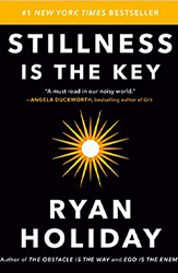 Stillness Is the Key by Ryan Holiday