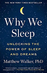 Why We Sleep by Matthew Walker PhD